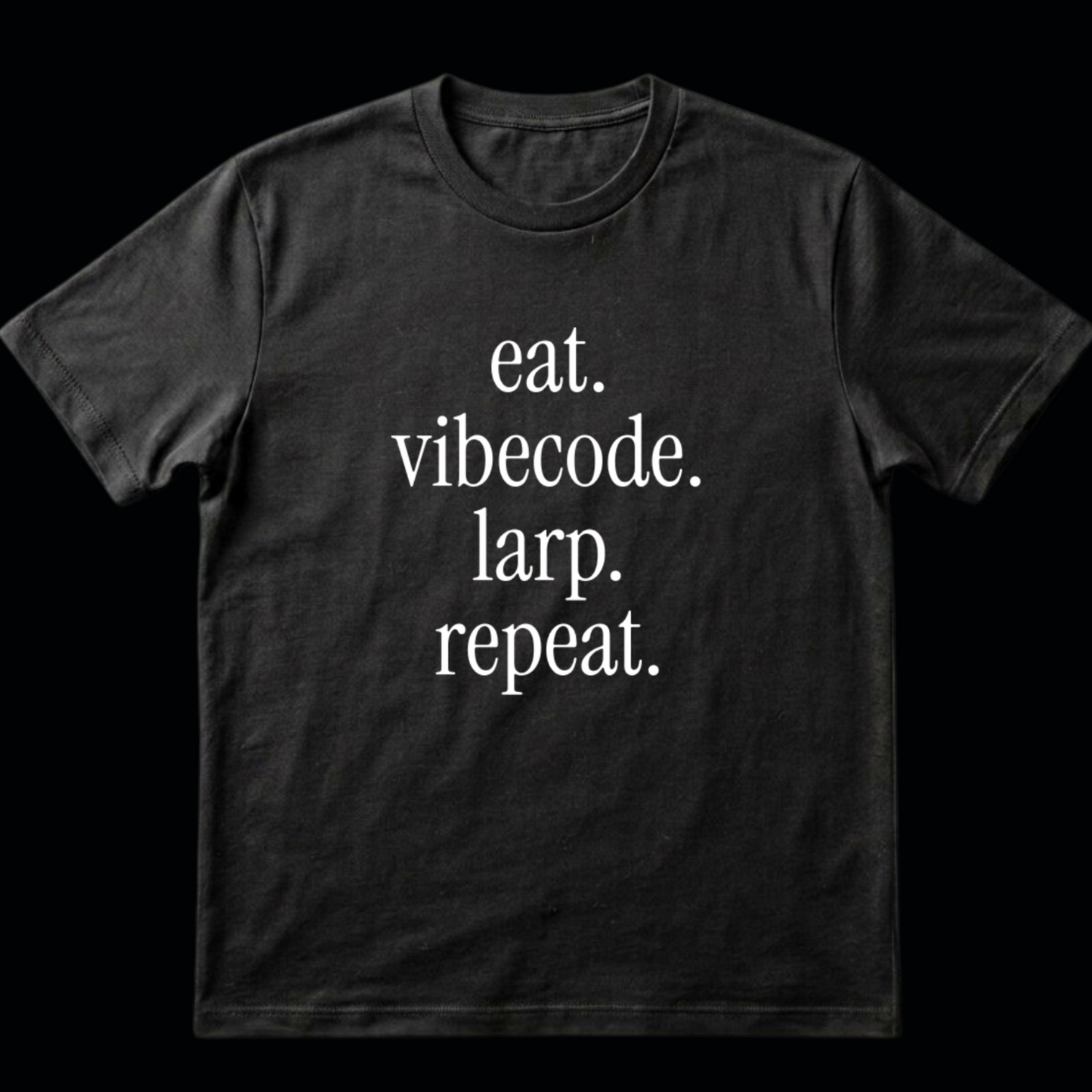 eat vibecode larp repeat shirt